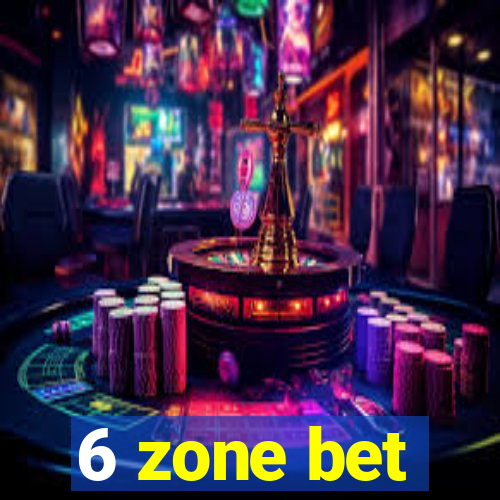 6 zone bet